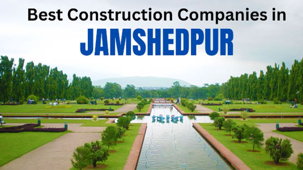 Top 8 Construction Companies in Jamshedpur- Individual Homes and Real Estate