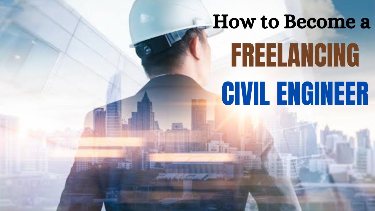 How to become a Freelance Civil Engineer | 11 money making Tips