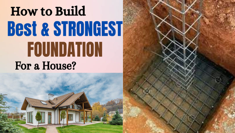 What is the Best foundation & Strongest foundation for a house-Soil Condition and Steps to Build Foundation Footing