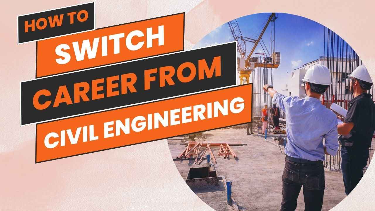 How to Switch Career from Civil Engineer to other jobs- Guide [2024]